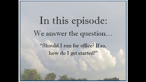 Should I run for office? If so, how do I get started?