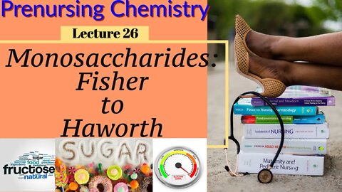 Monosaccharides Fisher & Haworth Video Chemistry Video Chemistry for Nurses Lecture Video Lecture 26