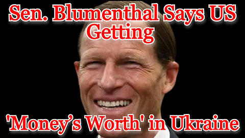 Sen. Blumenthal Says US Getting 'Money’s Worth' in Ukraine: COI #466