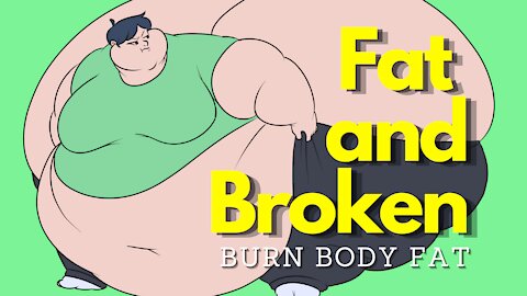 Burn Body Fat - Fat and broken