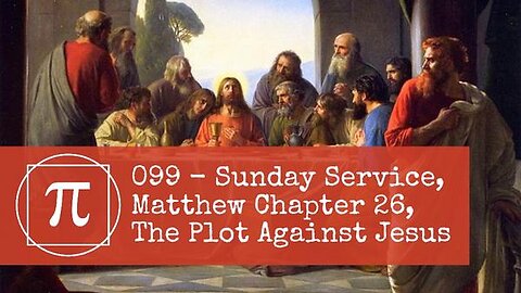 099 - Sunday Service, Matthew Chapter 26, The Plot Against Jesus