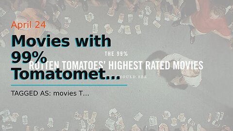 Movies with 99% Tomatometer Scores on Rotten Tomatoes