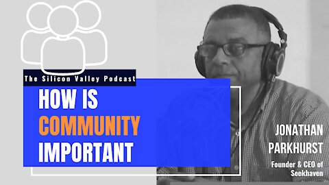 How is Community important? Jonathan Parkhurst - The Silicon Valley Podcast