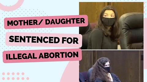 Mother/Daughter Sentenced for Illegal Abortion | Those Other Girls Clips