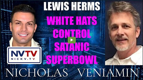 Lewis Herms Discusses White Hats Control Satanic Superbowl with Nicholas Veniamin