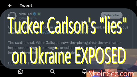 Tucker Carlson's "lies" on Ukraine EXPOSED-SheinSez 232