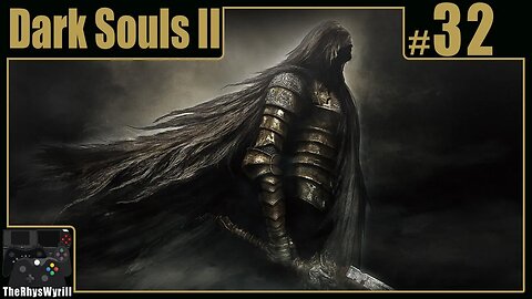 Dark Souls II Playthrough | Part 32