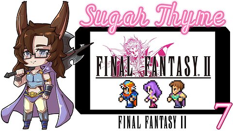 Have to Dip This Egg: Sugar Thyme plays Final Fantasy 2 Part 7