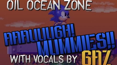 “Aauugh! Mummies” Oil Ocean Zone (Sonic 2) PARODY song w. Vocals
