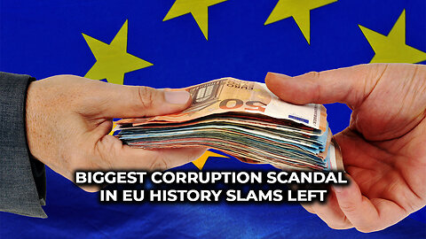 Biggest Corruption Scandal In EU History Slams Left