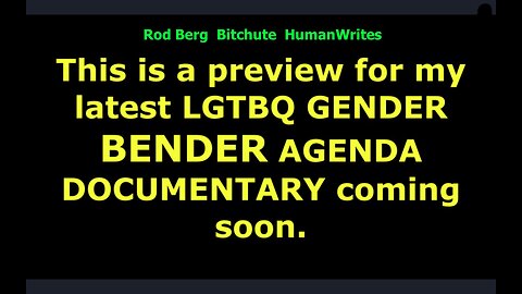 LGTBQ Gender Bender Agenda Documentary Preview.....coming soon to open, thoughtful minds everywhere.