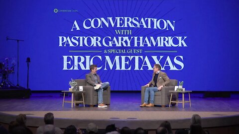 A Conversation with Pastor Gary Hamrick & Special Guest Eric Metaxas | Cornerstone Chapel