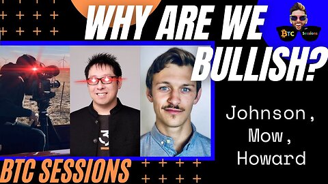 WHY ARE WE BULLISH? Rob Johnson, Samson Mow, Andrew Howard