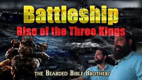 Joshua & Caleb, the #beardedbiblebrothers, present to you - Battleship: Rise of the Three Kings