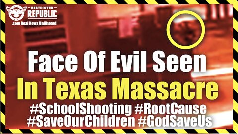 Face Of Evil Seen In Texas Massacre #SchoolShooting #SaveOurChildren #PandemicPrison #GodSaveUs