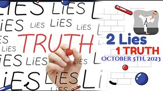 2 Lies and 1 TRUTH - October 5th, 2023