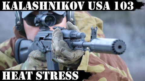 Kalashnikov USA KR 103 - Heat Stress!