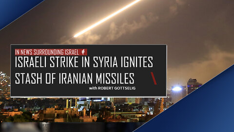EPISODE #14 - Israeli Strike In Syria Ignites Stash Of Iranian Missiles