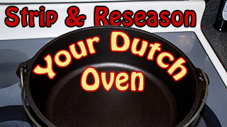 How to Strip and Reseason your Dutch Oven