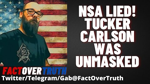 Tucker Carlson Vindicated, NSA Admits To Unmasking Him!