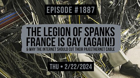 Owen Benjamin | #1887 The Legion Of Spanks, France Is Gay (Again!) & Why The Internet Should Cut Their Pajeethernet Cable