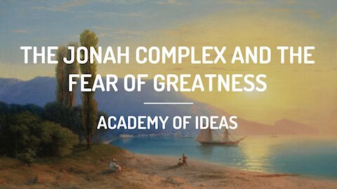 The Jonah Complex and the Fear of Greatness