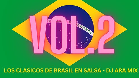 LOS CLASICOS DE BRASIL EN SALSA - DJ ARA AUDIO-MIX VOL.2
