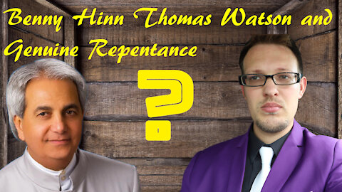 Benny Hinn Confession Part 2: Uncofessed Heresy, True Repentance and Thomas Watson