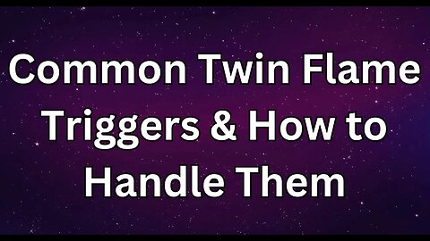 Common Twin Flame Triggers and How to Handle Them!