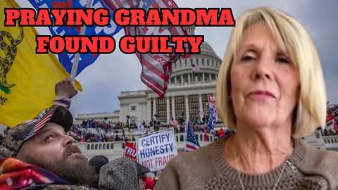 J6er 'Praying Grandma' Who Walked in Capitol is Found Guilty by DC Jury