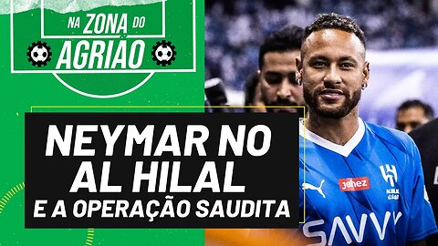 Neymar no Al Hilal e a operação saudita - Na Zona do Agrião - 25/08/23