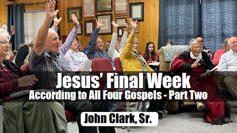 Jesus' Final Week According to All Four Gospels - Part Two
