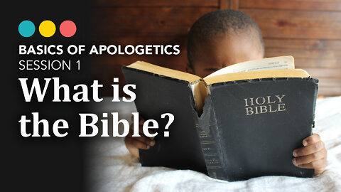 Basics of Apologetics: What is the Bible (session 1/10)