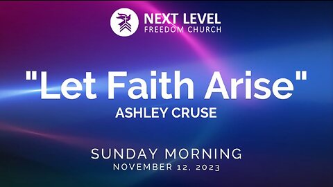 "Let Faith Arise" - Ashley Cruse (11/19/23)