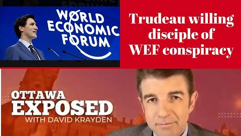 Ottawa Exposed 6: Trudeau willing disciple of WEF conspiracy