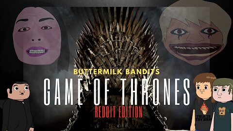 Game Of Internet Thrones Pt.1 - Buttermilk Bandits Episode 6