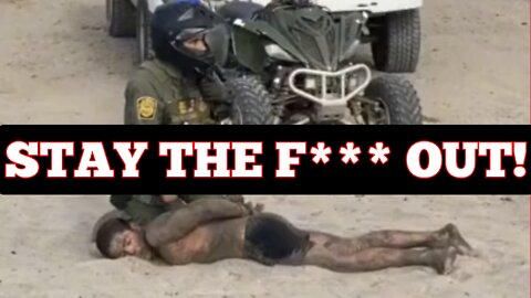 STAY THE F*** OUT! Human Smugglers Tackled & Arrested By 'San Diego' Border Patrol Agents