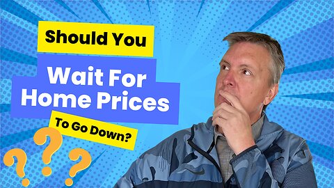 Should You Wait For Home Prices To Go Down In Smithfield, Virginia Before Buying A Home?