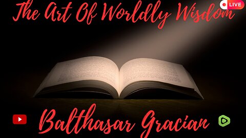 The Art of Worldly Wisdom - Gracian pt 1