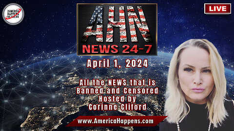 AHN News 4.1.2024 All the NEWS that is Banned/Censored Hosted by Corinne Cliford