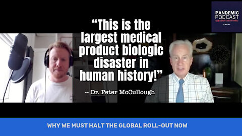 Dr. Peter McCullough: “This Is The Largest Medical Product Biologic Disaster In Human History!”