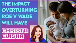 Christa Elisha: The Impact Overturning Roe Will Have! | May 27 2022