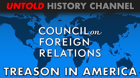 Treason In America Part 1: The Council On Foreign Relations