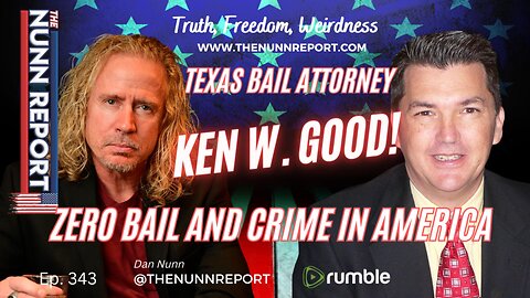 Ep 343 TX Bail Attorney Ken W. Good - Zero Bail and Crime | The Nunn Report w/ Dan Nunn