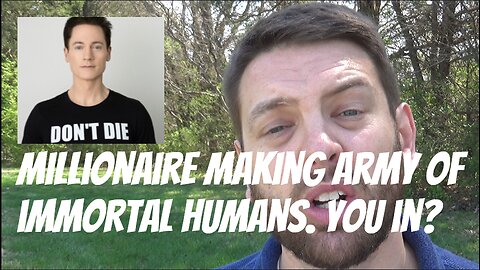 Millionaire Making Army Of Immortal Humans. You In?
