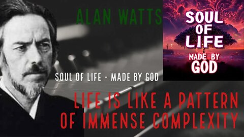 Alan Watts Life Is Like A Pattern Of Immense Complexity