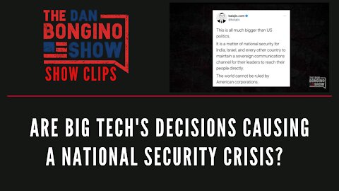 Are Big Tech's Decisions Causing A National Security Crisis? - Dan Bongino Show Clips