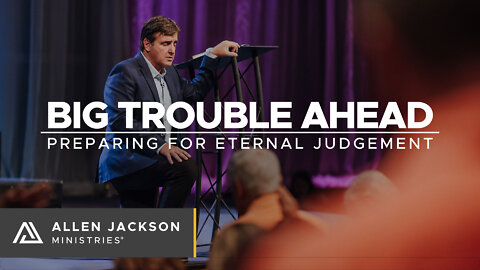 Big Trouble Ahead - Preparing for Eternal Judgement
