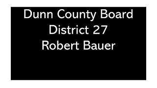 Robert Bauer District 27 Dunn County Wisconsin Board of Supervisors Candidate