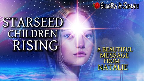 Starseed Children Rising - a beautiful message from Natalie ❤️
